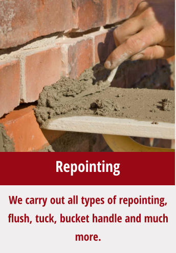 We carry out all types of repointing, flush, tuck, bucket handle and much more. Repointing